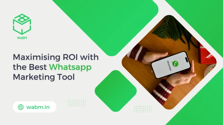 Maximising ROI with the Best Whatsapp Marketing Tool