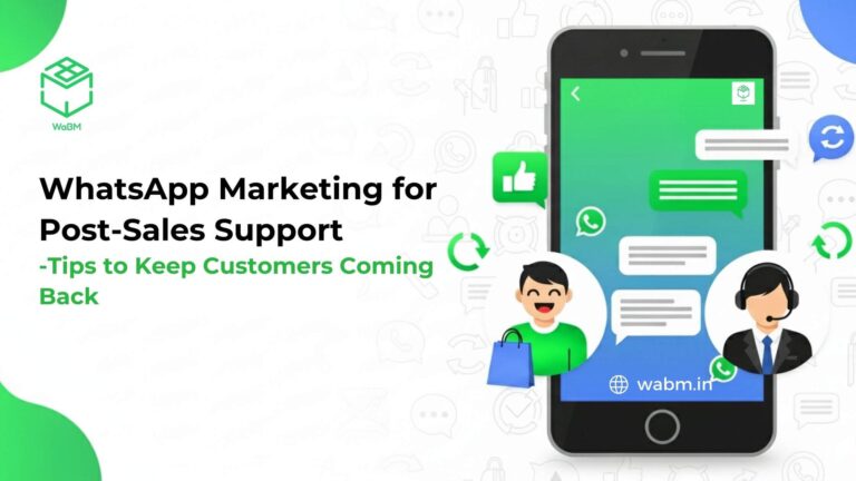 WhatsApp Marketing for Post-Sales Support – Tips to Keep Customers Coming Back